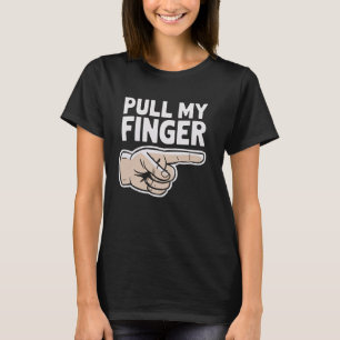 Pull My Finger Funny Sarcastic Humor Saying Joke P T-Shirt