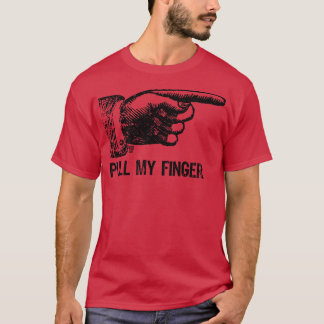 pull my finger T-Shirt