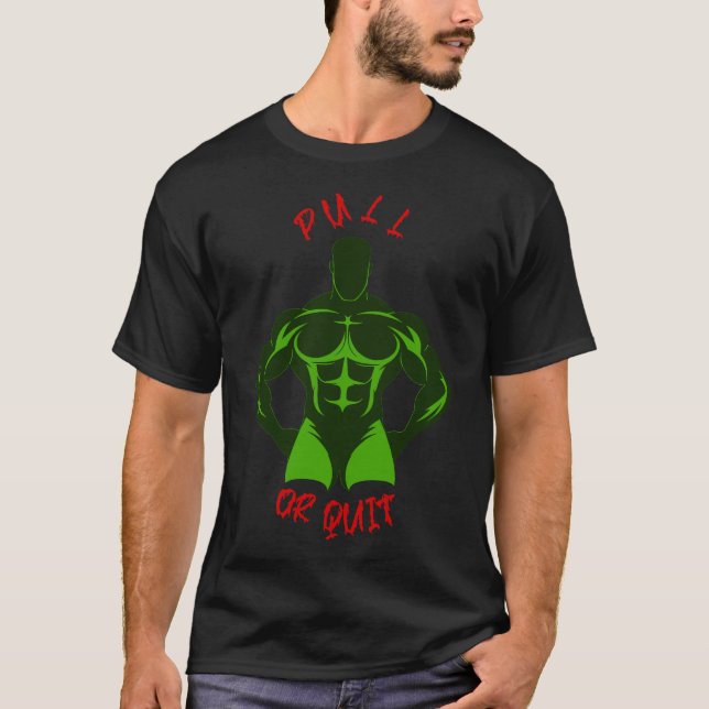 Pull Or Quit Hardcore Bodybuilding Motivation Gear T-Shirt (Front)