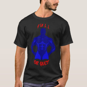 Pull Or Quit Hardcore Bodybuilding Motivation Gear T-Shirt