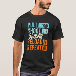 Pull Shoot Curse Reload Repeat Clay Pigeon Shootin T-Shirt