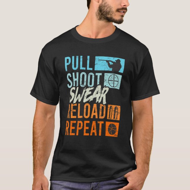 Pull Shoot Curse Reload Repeat Clay Pigeon Shootin T-Shirt (Front)