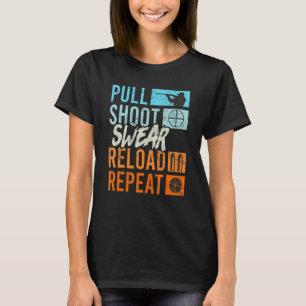 Pull Shoot Curse Reload Repeat Clay Pigeon Shootin T-Shirt