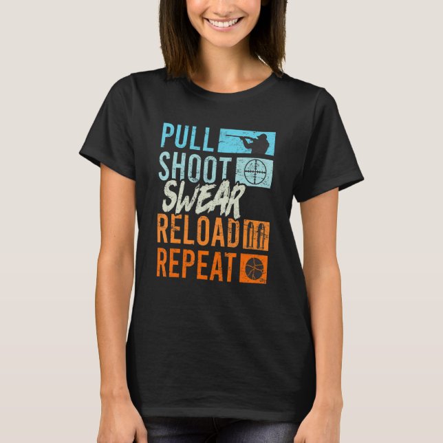 Pull Shoot Curse Reload Repeat Clay Pigeon Shootin T-Shirt (Front)