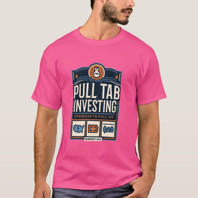 Pull Tab Investing Spend $100 To Pull $20 Midwest  T-Shirt (Front)