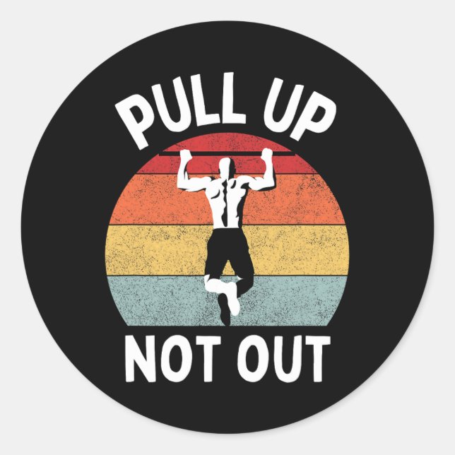 Pull Up Not Out Bodybuilding Powerlifting Weightli Classic Round Sticker (Front)