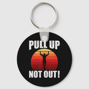 Pull Up Not Out Bodybuilding Weightlifting Workout Key Ring