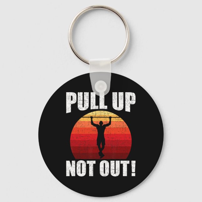 Pull Up Not Out Bodybuilding Weightlifting Workout Key Ring (Front)