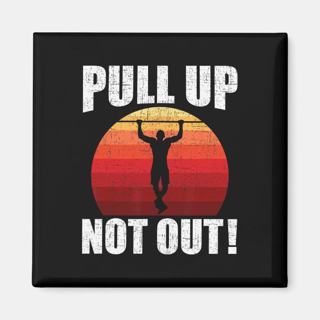 Pull Up Not Out Bodybuilding Weightlifting Workout Magnet (Front)