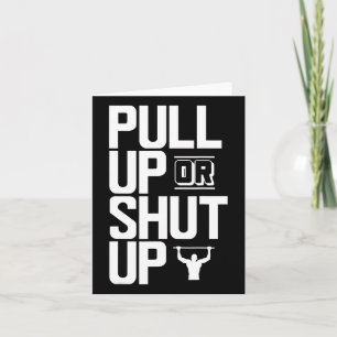Pull Up Or Shut Up Bodyweight Calisthenics Bodybui Card