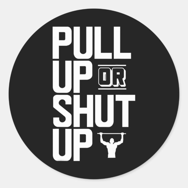Pull Up Or Shut Up Bodyweight Calisthenics Bodybui Classic Round Sticker (Front)
