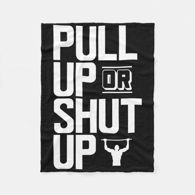 Pull Up Or Shut Up Bodyweight Calisthenics Bodybui Fleece Blanket (Front)