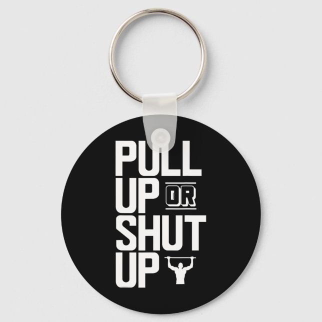 Pull Up Or Shut Up Bodyweight Calisthenics Bodybui Key Ring (Front)