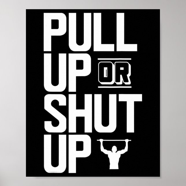 Pull Up Or Shut Up Bodyweight Calisthenics Bodybui Poster (Front)