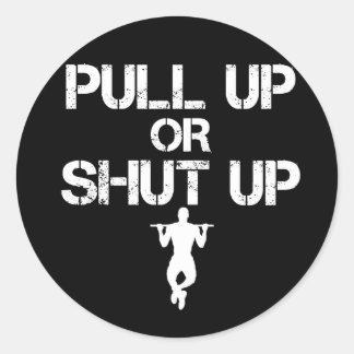 PULL UP or SHUT UP Classic Round Sticker