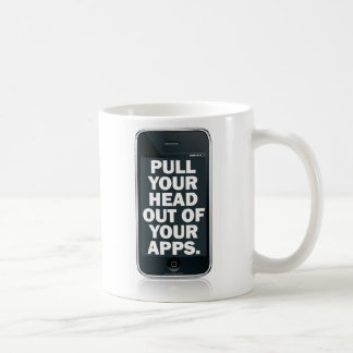 Pull your head out of your apps. coffee mug