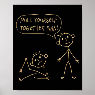 Pull Yourself Together Man Boys Sarcasm Sarcastic Poster