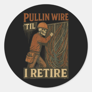 Pullin Wire Til I Retire Skeleton Retro Electricia Classic Round Sticker