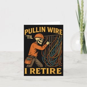 Pullin Wire Till I Retire Electrician Skeleton Fun Card