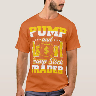 Pump And Dump Stock Trader Funny Trading 1 T-Shirt