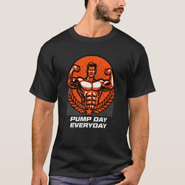 Pump Day Everyday Funny Workout Humour Gym Fitness T-Shirt (Front)