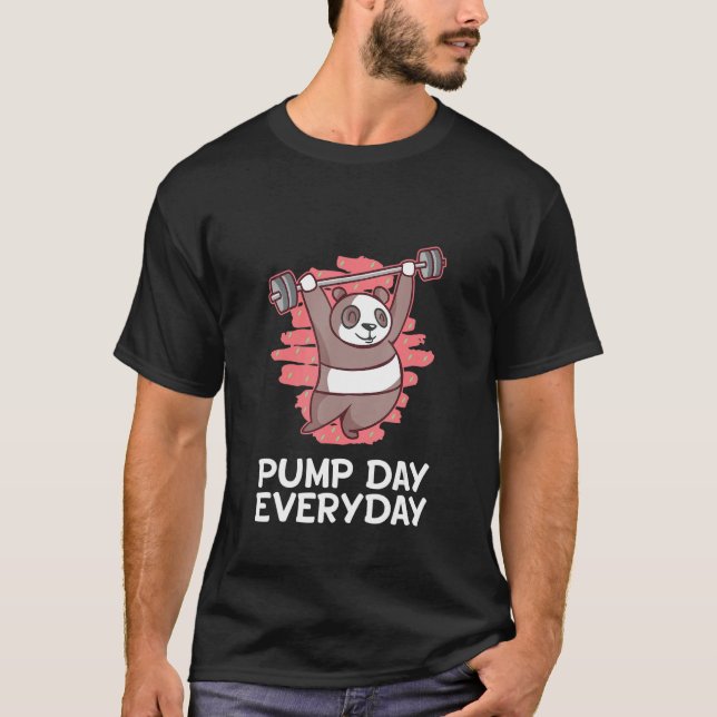 Pump Day Everyday Workout Humour Gym Fitness Sayin T-Shirt (Front)