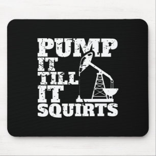 Pump It Till It Squirts Funny Mouse Pad