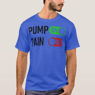 Pump ON Pain OFF Digital Switch Fitness Workout Mo T-Shirt