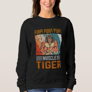 Pump Pump Pump - Muscle Tiger Gym Fitness Bodybuil Sweatshirt