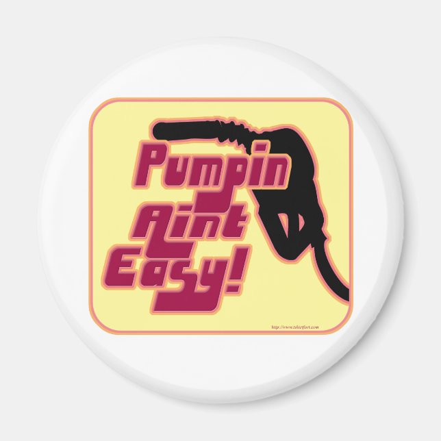 Pumpin Aint Easy Magnet (Front)