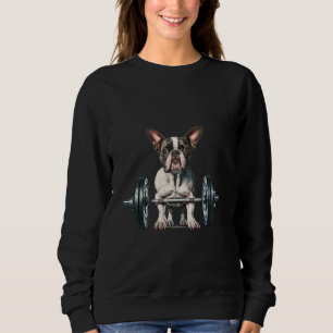 Pumping Weight Lifting Funny Boston Terrier 8 Sweatshirt