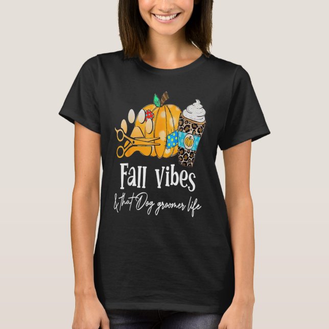 Pumpkin Fall Vibes And That Dog Groomer Life T-Shirt (Front)