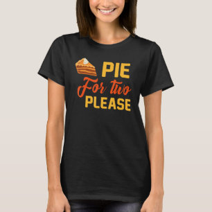 Pumpkin Pie for Two Happy Thanksgiving_1 T-Shirt