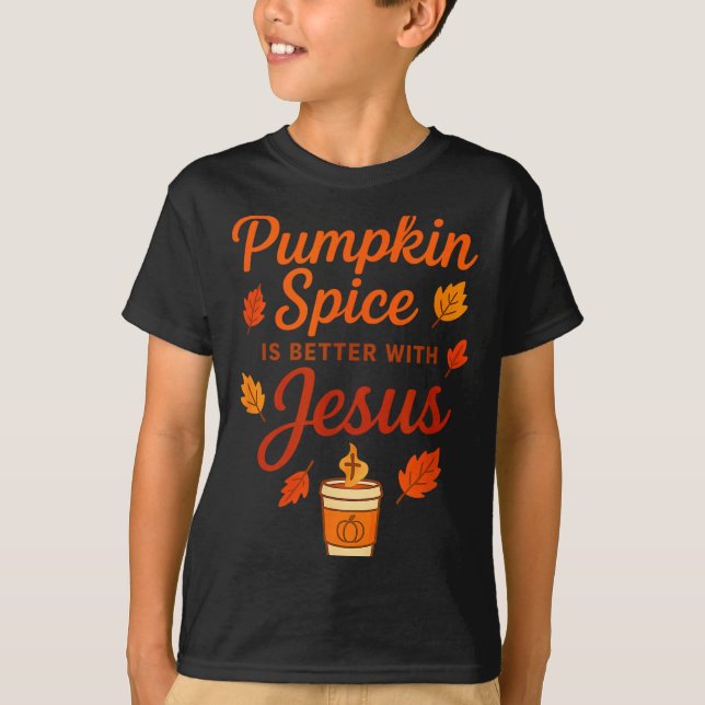 Pumpkin Sce Is Better With Jesus  T-Shirt (Front)