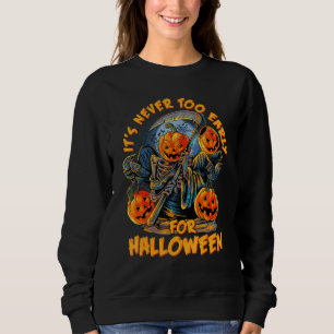 Pumpkin Skull It's Never Too Early For Halloween Sweatshirt