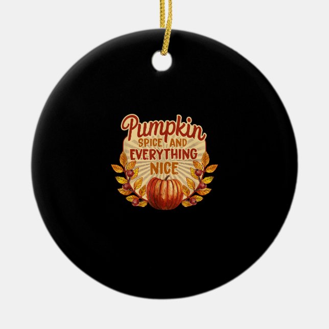 Pumpkin Spice And Everything Nice Autumn Fall Than Ceramic Tree Decoration (Front)