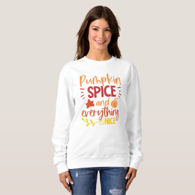 Pumpkin Spice and Everything Nice Autumn Sweatshirt (Front Full)