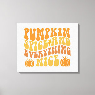 Pumpkin Spice And Everything Nice Canvas Print