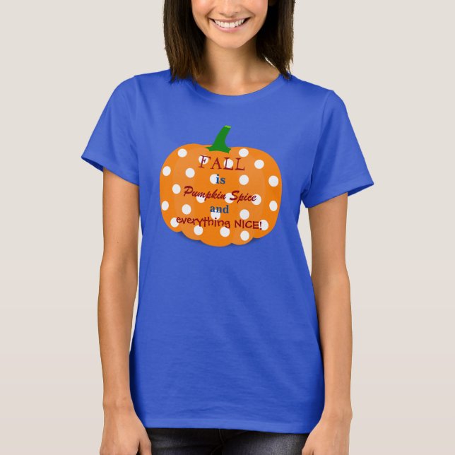 Pumpkin Spice and Everything Nice Fall T-Shirt (Front)