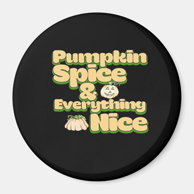 Pumpkin Spice And Everything Nice Funny Magnet (Front)