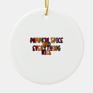 Pumpkin Spice And Everything Nice - Funny Quote Fo Ceramic Tree Decoration