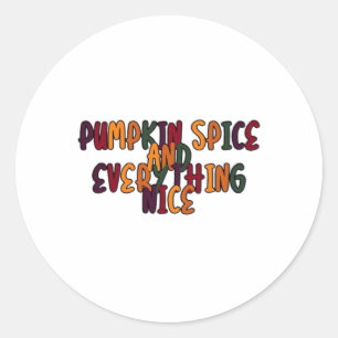 Pumpkin Spice And Everything Nice - Funny Quote Fo Classic Round Sticker