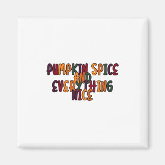Pumpkin Spice And Everything Nice - Funny Quote Fo Magnet