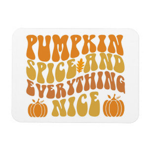 Pumpkin Spice And Everything Nice Magnet