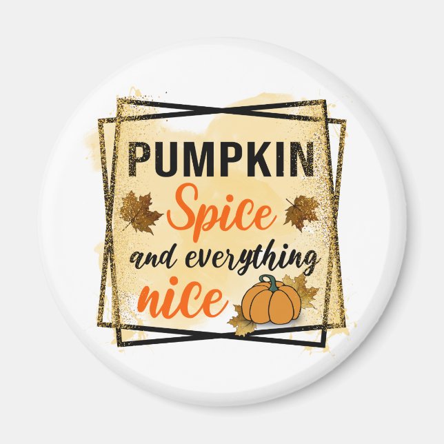 Pumpkin Spice and Everything Nice Magnet (Front)