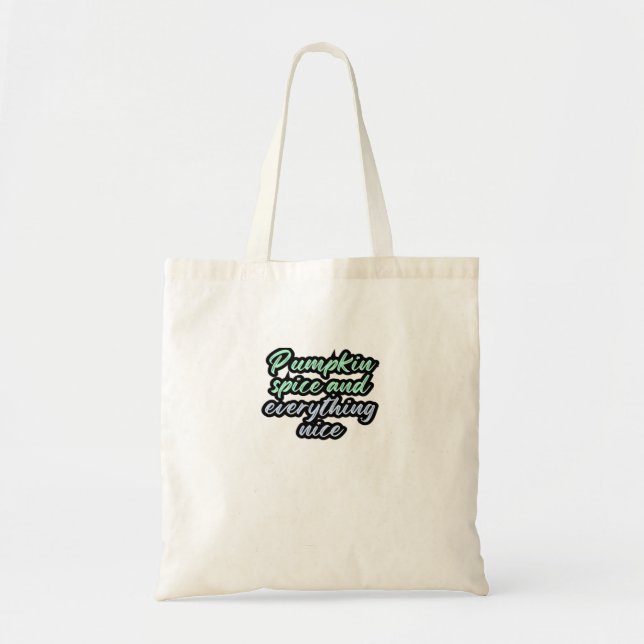 Pumpkin Spice And Everything Nice - Meme Quote For Tote Bag (Front)