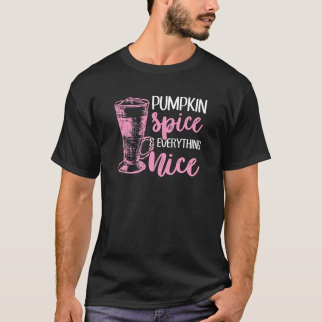 Pumpkin Spice And Everything Nice PSL Autumn Fall T-Shirt (Front)