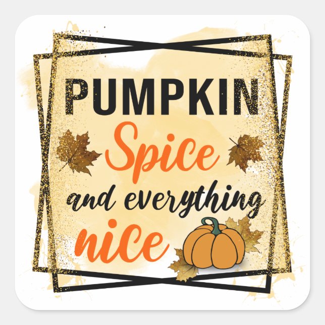 Pumpkin Spice and Everything Nice Square Sticker (Front)