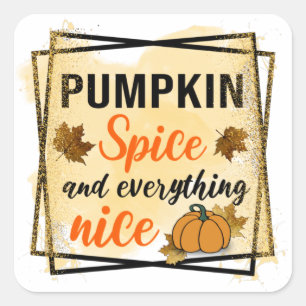 Pumpkin Spice and Everything Nice Square Sticker