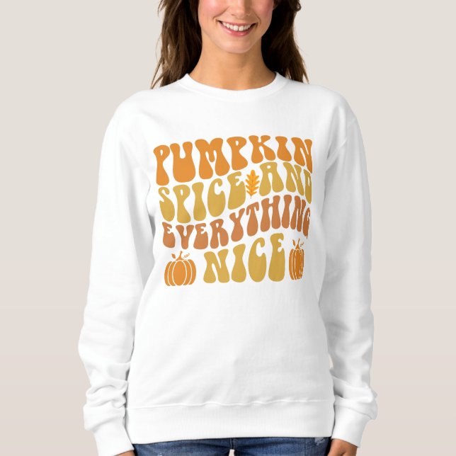 Pumpkin Spice And Everything Nice Sweatshirt (Front)